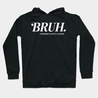 BRUH. Formerly Known As Mom Funny Mother's Day Hoodie